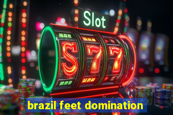 brazil feet domination